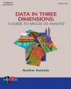 Data in Three Dimensions: A Guide to ARCGIS 3D Analyst [With CDROM] - Heather Kennedy