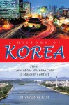 A History of Korea: From ""Land of the Morning Calm"" to States in Conflict - Jinwung Kim