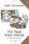 The Bass Wore Scales - Mark Schweizer