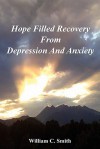 Hope Filled Recovery from Depression and Anxiety - William Smith