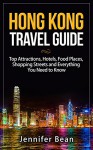 Hong Kong Travel Guide: Top Attractions, Hotels, Food Places, Shopping Streets and Everything You Need to Know - Jennifer Bean