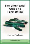 The LionheART Guide to Formatting - Karen Perkins