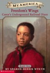 My America: Freedom's Wings: Corey's Underground Railroad Diary, Book One - Sharon Dennis Wyeth