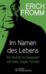 Im Namen des Lebens. Ein Porträt im Gespräch mit Hans Jürgen Schultz (German Edition) - Erich Fromm, Rainer Funk