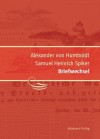 Alexander Von Humboldt / Samuel Heinrich Spiker, Briefwechsel - Ingo Schwarz