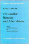 Two Tragedies: Hippolyte And Marc Antoine - Robert Garnier