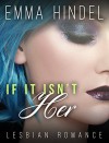 Lesbian Romance: If It Isn't Her (BBW Contemporary New Adult Romance Short Stories) (Fun, Provocative Lesbian Mature Young Adult Love and Romance Books) - Emma Hindel