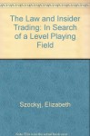 The Law And Insider Trading: In Search Of A Level Playing Field? - Elizabeth Szockyj