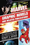 Marvel Graphic Novels and Related Publications: An Annotated Guide to Comics, Prose Novels, Children's Books, Articles, Criticism and Reference Works, 1965-2005 - Robert Weiner