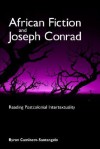 African Fiction and Joseph Conrad: Reading Postcolonial Intertextuality - Byron Caminero-Santangelo