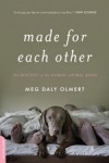 Made for Each Other: The Biology of the Human-Animal Bond - Meg Daley Olmert