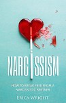 Narcissism: How to Break Free from a Narcissistic Partner - Erica Wright