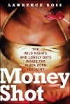 Money Shot: The Wild Nights and Lonely Days Inside the Black Porn Industry - Lawrence C. Ross