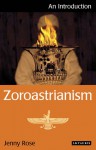 Zoroastrianism: An Introduction - Jenny Rose