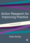 Action Research for Improving Practice: A Practical Guide - Valsa Koshy