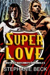 Super Love (The Justice Fraternity Chronicles #1) - Stephanie Beck