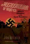 The Assassination of Heydrich: Hitler's Hangman and the Czech Resistance - Jan Wiener