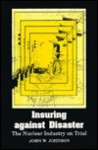 Insuring Against Disaster: The Nuclear Industry on Trial - John W. Johnson