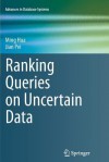 Ranking Queries on Uncertain Data - Ming Hua, Jian Pei