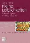 Kleine Leiblichkeiten: Erkundungen in Lebenswelten - Anne Honer, Ronald Hitzler