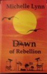 Dawn of Rebellion - Michelle Lynn