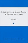 Anglo-Irish and Gaelic Women in Ireland, c.1170-1540 - Gillian Kenny