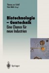 Biotechnologie Gentechnik: Eine Chance Fur Neue Industrien - Thomas v. Schell, Hans Mohr