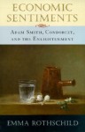 Economic Sentiments: Adam Smith, Condorcet, and the Enlightenment - Emma Rothschild