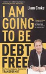 Debt Free: The Ultimate Guide to Rescuing & Restoring Your Finances - Liam Croke