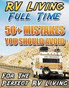 RV Living Full Time. 50+ Mistakes You Should Avoid For The Perfect RV Living: (RVing full time, RV living, How to live in a car, How to live in a car van ... beginners, how to live in a car, van or RV) - Lacy Johnson