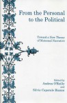 From the Personal to the Political: Toward a New Theory of Maternal Narrative - Andrea O'Reilly, Silvia Caporale Bizzini