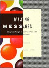 Mixing Messages: Graphic Design in Contemporary Culture - Ellen Lupton