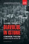 Diavolul în istorie. Comunism, fascism şi câteva lecţii ale secolului XX - Vladimir Tismaneanu