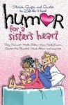 Humor for a Sister's Heart: Stories, Quips, and Quotes to Lift the Heart - Howard Books