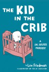 The Kid in the Crib: A Dr. Seuss Parody - Lex Friedman, Felix Jason Schlater