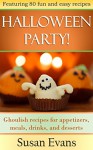 Halloween Party!: Ghoulish recipes for appetizers, meals, drinks, and desserts - Susan Evans