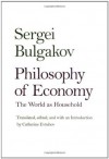 Philosophy of Economy: The World as Household (Russian Literature and Thought Series) - Professor Sergei Bulgakov, Catherine Evtuhov