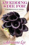 A Wedding to Die For - Adrianne Lee