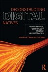 Deconstructing Digital Natives: Young People, Technology, and the New Literacies - Michael Thomas