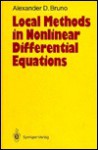 Local Methods In Nonlinear Differential Equations - Alexander D. Bruno, Courtney S. Coleman, Aleksandr Dmitrievich Bri︠u︡no