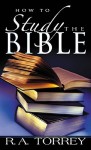 How to Study the Bible - R.A. Torrey