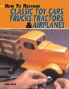 How to Restore Classic Toy Cars, Trucks, Tractors, and Airplanes - Dennis David