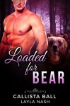 Loaded for Bear (Bear Country Grizzlies Book 2) - Layla Nash, Callista Ball