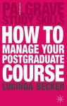 How to Manage your Postgraduate Course (Palgrave Study Guides:Literature) - Lucinda Becker