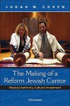 The Making of a Reform Jewish Cantor: Musical Authority, Cultural Investment - Judah M. Cohen