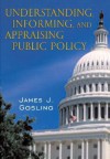 Understanding, Informing, and Appraising Public Policy - James J. Gosling