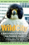 Wild City: A Guide to Nature in Urban Ontario, from Termites to Coyotes - Doug Bennet, Tim Tiner