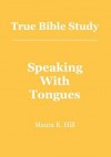 True Bible Study - Speaking with Tongues - Maura K. Hill