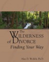 The Wilderness of Divorce: Finding Your Way - Alan D. Wolfelt