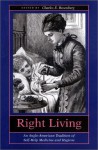 Right Living: An Anglo-American Tradition of Self-Help Medicine and Hygiene - Charles E. Rosenberg